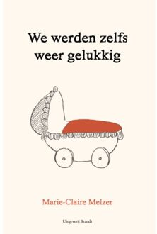 Uitgeverij Brandt We Werden Zelfs Weer Gelukkig - Marie-Claire Melzer