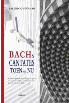 Uitgeverij Damon Vof Bachs cantates toen en nu - Boek Barend Schuurman (946036196X)