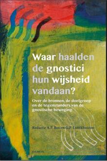 Uitgeverij Damon Vof Waar haalden de gnostici hun wijsheid vandaan? - Boek A.P. Bos (9463400427)