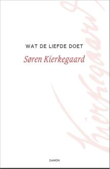 Uitgeverij Damon Vof Wat De Liefde Doet - Kierkegaard Werken - Søren Kierkegaard