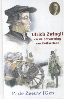 Uitgeverij De Ramshoorn Ulrich Zwingli en de hervorming van Zwitserland - Boek P. de Zeeuw JGzn (9461150865)