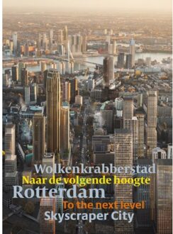 Uitgeverij Dubois Rotterdam Wolkenkrabbersstad - Rotterdam Skyscraper City - De Slanke Stad - Harm Tilman