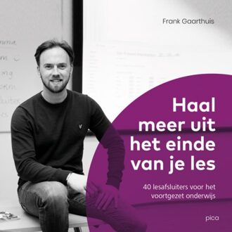 Uitgeverij Pica Haal Meer Uit Het Einde Van Je Les - Frank Gaarthuis
