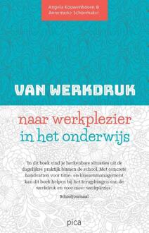 Uitgeverij Pica Van werkdruk naar werkplezier in het onderwijs - Boek Angela Kouwenhoven (9492525240)