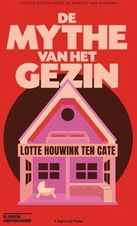Uitgeverij Pluim De mythe van het gezin - Lotte Houwink ten Cate - ebook