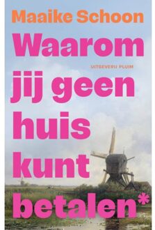 Uitgeverij Pluim Waarom Jij Geen Huis Kunt Betalen - Maaike Schoon