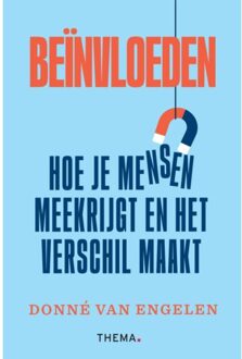 Uitgeverij Thema Beïnvloeden: Hoe Je Mensen Meekrijgt En Het Verschil Maakt - Donné van Engelen