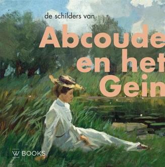Uitgeverij Wbooks De Schilders Van Abcoude En Het Gein - Kunstenaarskolonies En Kunststromingen In - Hubrecht Duijker
