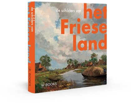 Uitgeverij Wbooks De Schilders Van Het Friese Land - Kunstenaarskolonies En Kunststromingen In - Henk Dijkstra