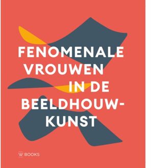 Uitgeverij Wbooks Fenomenale Vrouwen In De Beeldhouwkunst