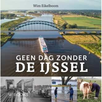 Uitgeverij Wbooks Geen Dag Zonder De Ijssel - Wim Eikelboom