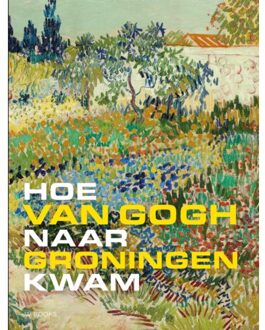 Uitgeverij Wbooks Hoe Van Gogh Naar Groningen Kwam - Mariëtta Jansen