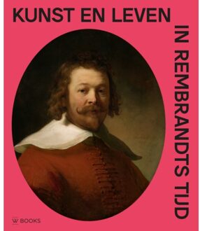 Uitgeverij Wbooks Kunst En Leven In Rembrandts Tijd - Arthur K. Wheelock e.a.