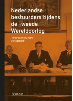 Uitgeverij Wbooks Nederlandse Bestuurders Tijdens De Tweede Wereldoorlog - Wim van Meurs