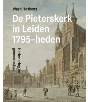 Uitgeverij Wbooks Pieterskerk Leiden 1795-Heden - Ward Hoskens