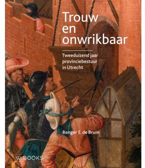 Uitgeverij Wbooks Trouw En Onwrikbaar - Renger de Bruin