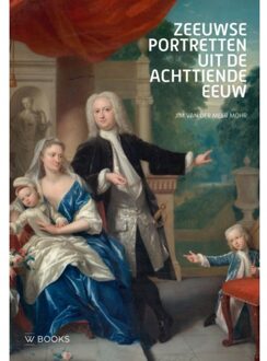 Uitgeverij Wbooks Zeeuwse Portretten Uit De 18e Eeuw - Jim van der Meer Mohr