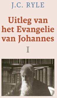 Uitleg van het Evangelie van Johannes - I - J.C. Ryle - ebook