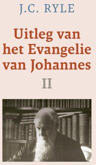 Uitleg van het Evangelie van Johannes - II - J.C. Ryle - ebook