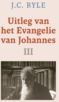 Uitleg van het Evangelie van Johannes - III - J.C. Ryle - ebook