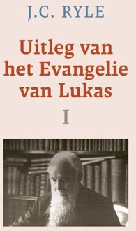 Uitleg van het Evangelie van Lukas - I - J.C. Ryle - ebook
