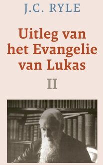 Uitleg van het Evangelie van Lukas - II - J.C. Ryle - ebook