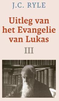 Uitleg van het Evangelie van Lukas -  J.C. Ryle (ISBN: 9789402913286)