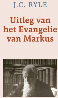 Uitleg van het Evangelie van Markus - J.C. Ryle - ebook