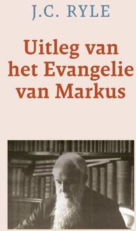 Uitleg van het Evangelie van Markus -  J.C. Ryle (ISBN: 9789402913255)