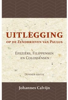Uitlegging op de Zendbrieven van Paulus aan de Efeziërs, Filippensen en Colossensen - (ISBN:9789057196461)