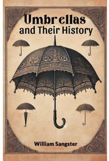 Umbrellas And Their History (Edition2024) - William Sangster