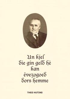 Un kjel die gin geld hè kan êvezogoed dors hemme -  Theo Huting (ISBN: 9789465014326)
