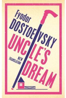 Uncle's Dream: New Translation - Alma Classics 101 Pages - Fyodor Dostoevsky