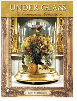 Under Glass: A Victorian Obsession - John Whitenight