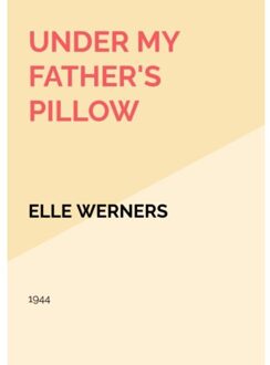 Under My Father's Pillow - ELLE WERNERS