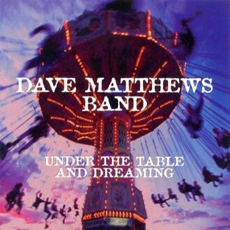 Under The Table And Dreaming - Dave Matthews Band