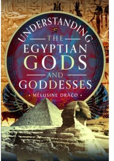 Understanding The Egyptian Gods And Goddesses - Melusine Draco