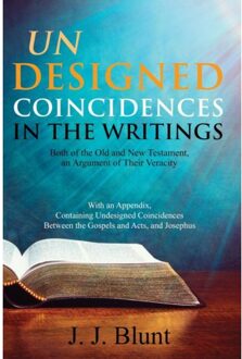 Undesigned Coincidences In The Writings Both Of The Old And New Testament, An Argument Of Their - J J Blunt