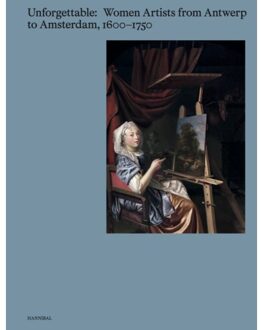 Unforgettable - Women Artists From Antwerp To Amsterdam, 1600-1750
