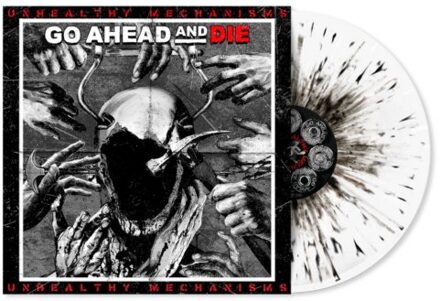 Unhealthy Mechanisms -White/Black Splatter Vinyl- - Go Ahead And Die