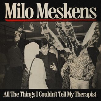 Universal All The Things I Couldn't Tell My Therapist - Milo Meskens