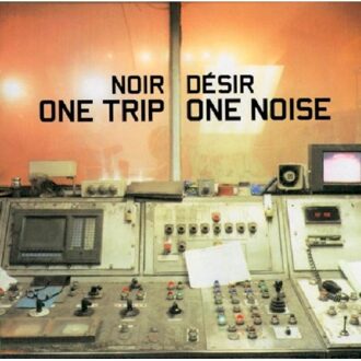 Universal One Trip/One Noise - Noir Desir