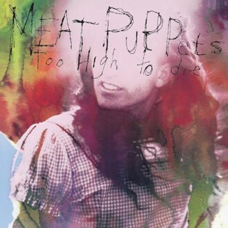 Universal Too High To Die - Meat Puppets