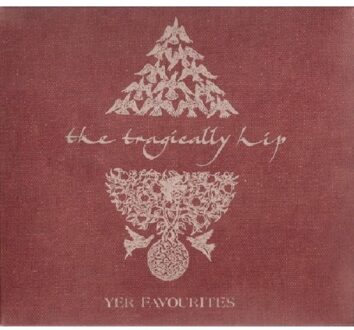 Universal Yer Favorites - Tragically Hip