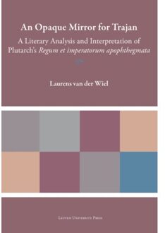 Universitaire Pers Leuven An Opaque Mirror For Trajan - Plutarchea Hypomnemata - Laurens Van der Wiel
