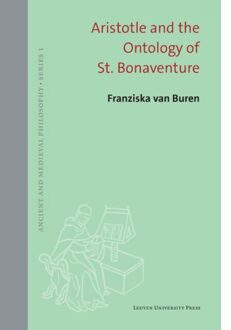 Universitaire Pers Leuven Aristotle And The Ontology Of St. Bonaventure - Ancient And Medieval Philosophy - Series 1 - Franziska van Buren