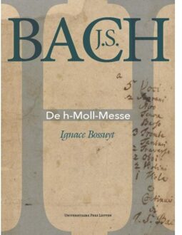 Universitaire Pers Leuven J.S. Bach. De h-Moll-Messe - Boek Ignace Bossuyt (9462700958)