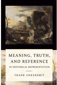 Universitaire Pers Leuven Meaning, truth, and reference in historical representation - Boek Frank Ankersmit (9058679144)