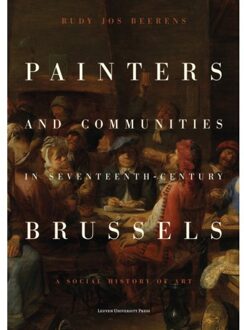 Universitaire Pers Leuven Painters And Communities In Seventeenth-Century Brussels - Rudy Jos Beerens