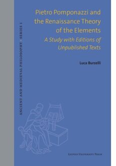 Universitaire Pers Leuven Pietro Pomponazzi And The Renaissance Theory Of The Elements - Ancient And Medieval Philosophy - - Luca Burzelli